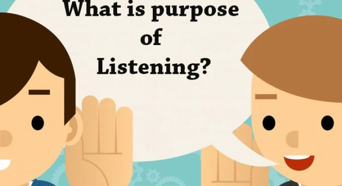 What is Purpose of listening?