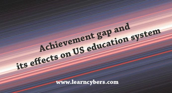 US achievement gaps and their poor effects on the US education system
