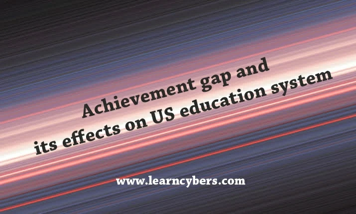 US achievement gaps and their poor effects on the US education system