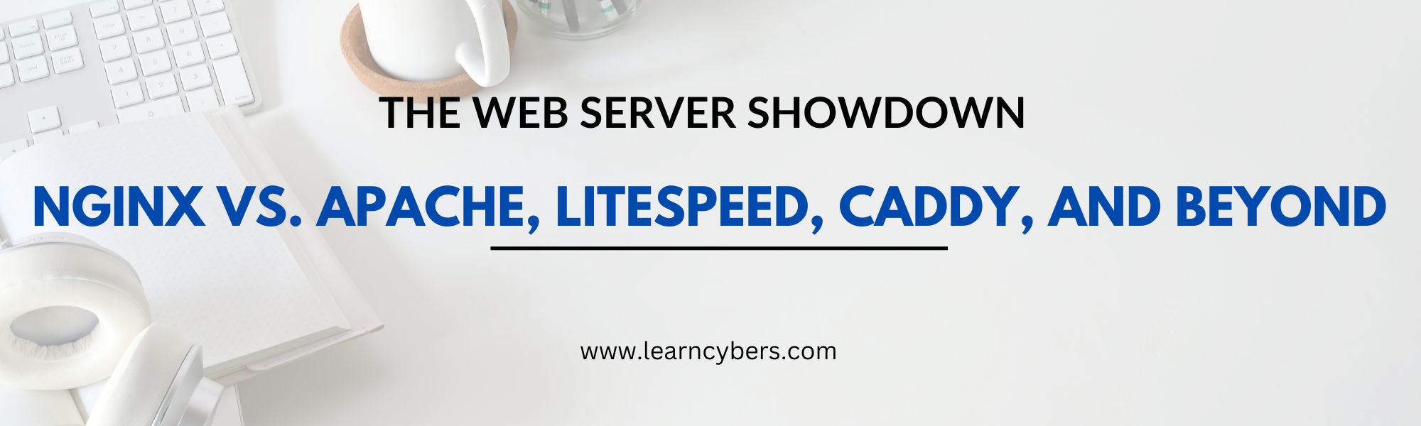 The Web Server Showdown: Nginx vs. Apache, LiteSpeed, Caddy, and Beyond